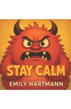 Stay Calm: Children's Book about Anger, Emotions and Big Feelings for Kids, Preschool and Kindergarten, Ages 2-6