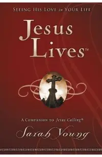 Jesus Lives: Seeing His Love in Your Life