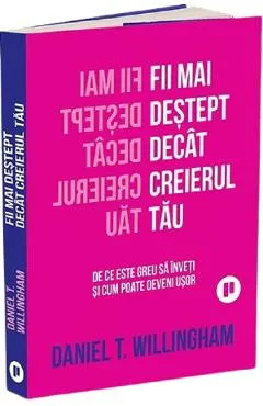 Fii mai destept decat creierul tau. De ce este greu sa inveti si cum poate deveni usor