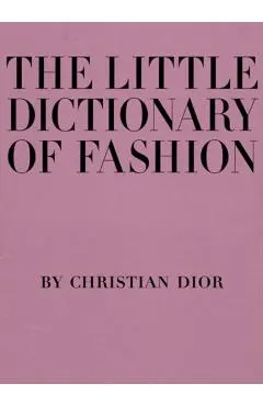 The Little Dictionary of Fashion: A Guide to Dress Sense for Every Woman