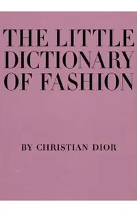 The Little Dictionary of Fashion: A Guide to Dress Sense for Every Woman