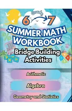 Summer Math Workbook 6-7 Grade Bridge Building Activities: 6th to 7th Grade Summer Essential Skills Practice Worksheets
