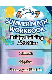 Summer Math Workbook 6-7 Grade Bridge Building Activities: 6th to 7th Grade Summer Essential Skills Practice Worksheets