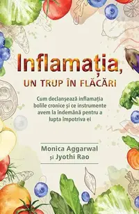 Inflamația, un trup în flăcări - Paperback brosat - Monica Aggarwal, Jyothi Rao