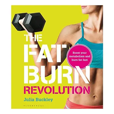 The Fat Burn Revolution Boost Your Metabolism And Burn Fat Fast, Julia Buckley