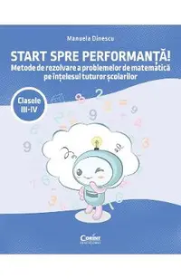 Start spre performanta! - Clasele 3-4 - Metode de rezolvare