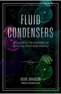 Fluid Condensers: Unlocking the Mysteries of Gold, Alchemy, and Magick