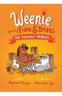 The Pancake Problem (Weenie Featuring Frank and Beans Book #2)