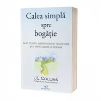Calea simpla spre bogatie. Ghid pentru independenta financiara si o viata libera si bogata