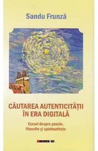 Cautarea autenticitatii in era digitala