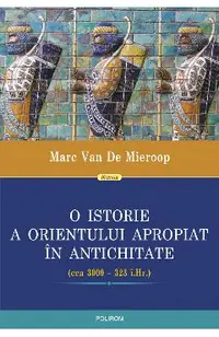 eBook O istorie a Orientului Apropiat in Antichitate (cca 3000 - 323 i.Hr.)