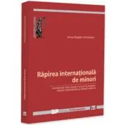 Rapirea internationala de minori. Interferente intre dreptul Uniunii Europene, dreptul international si dreptul national