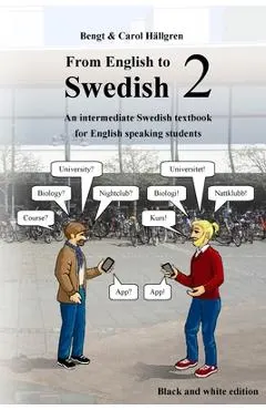 From English to Swedish 2: An intermediate Swedish textbook for English speaking students (black and white edition)