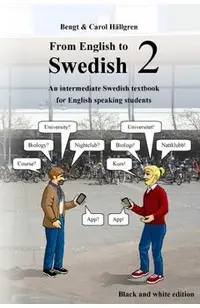 From English to Swedish 2: An intermediate Swedish textbook for English speaking students (black and white edition)