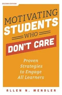 Motivating Students Who Don't Care: Proven Strategies to Engage All Learners
