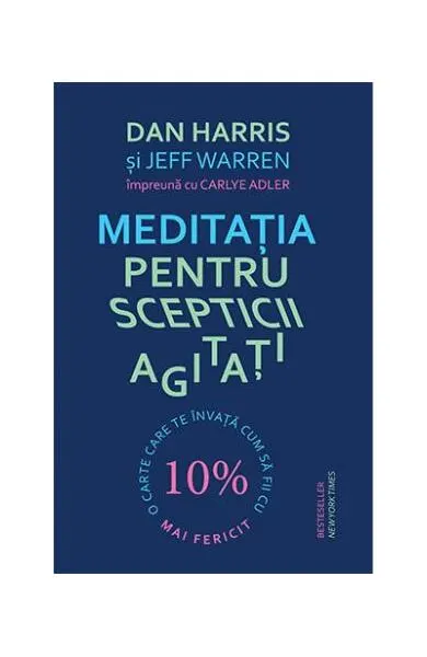 Meditația pentru scepticii agitați - Paperback brosat - Dan Harris, Carlye Adler, Jeff Warren