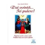 Dai vointa... iei putere - Rugaciuni, paraclise, canoane si invataturi despre post si iesirea sufletului