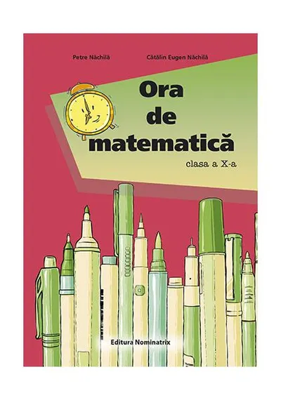 Ora de matematică clasa a X-a - Paperback - Petre Năchilă