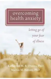 Overcoming Health Anxiety: Letting Go of Your Fear of Illness