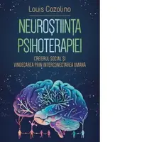 Neurostiinta psihoterapiei. Creierul social si vindecarea prin interconectarea umana