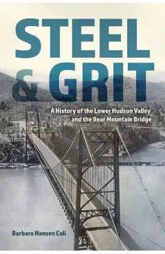 Steel and Grit: A History of the Lower Hudson Valley and the Bear Mountain Bridge