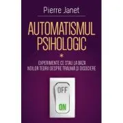 Automatismul psihologic. Experimente ce stau la baza noilor teorii despre trauma si disociere (Partea 1)
