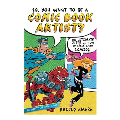 So, You Want to Be a Comic Book Artist?, Philip Amara