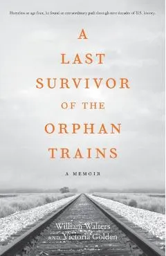 A Last Survivor of the Orphan Trains: A Memoir