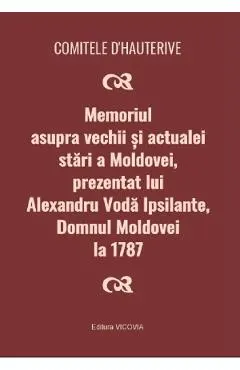 Memoriul asupra vechii si actualei stari a Moldovei, prezentat lui Alexandru Voda Ipsilante, domnul Moldovei la 1787