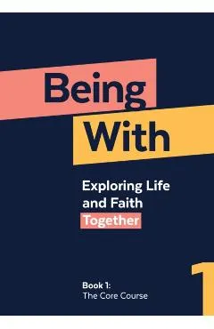 Being with Book 1 the Core Course: Exploring Life and Faith Together