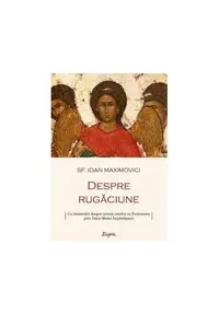 Despre rugăciune - Paperback brosat - Sfântul Ioan Maximovici