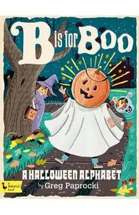 B Is for Boo: A Halloween Alphabet: A Halloween Alphabet
