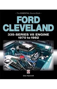 Ford Cleveland 335-Series V8 Engine 1970 to 1982: The Essential Source Book