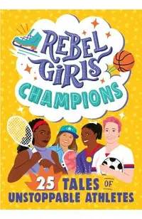 Rebel Girls Champions: 25 Tales of Unstoppable Athletes