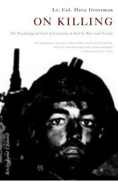 On Killing: The Psychological Cost of Learning to Kill in War and Society