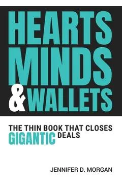 Hearts, Minds & Wallets: The Thin Book That Closes Gigantic Deals