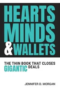 Hearts, Minds & Wallets: The Thin Book That Closes Gigantic Deals