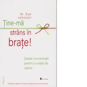 Tine-ma strans in brate! Sapte conversatii pentru o viata de iubire