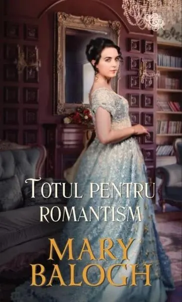 Totul pentru romantism - Paperback brosat - Mary Balogh