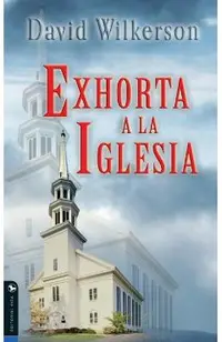 David Wilkerson Exhorta a la Iglesia