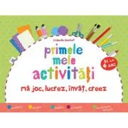 Primele mele activitati. Ma joc, lucrez, invat, creez