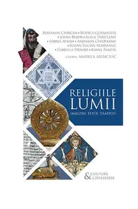 Religiile lumii - Paperback - Alina Tăriceanu, Andrada Chioveanu, Beniamin Chircan, Gabriela Drîmbă, Ioana Bujor, Ioana Zamfir, Iulian Lucian Maidanuc, Madeea Axinciuc, Rodica Gurămultă, Sabina Avram