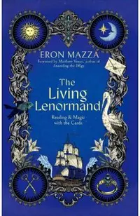 The Living Lenormand: Reading & Magic with the Cards