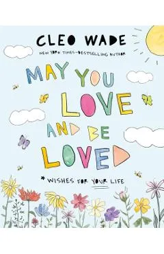 May You Love and Be Loved: Wishes for Your Life
