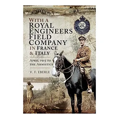 With a Royal Engineers Field Company in France & Italy