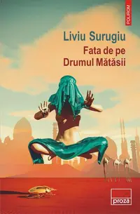 Fata de pe Drumul Mătăsii - Paperback brosat - Liviu Surugiu