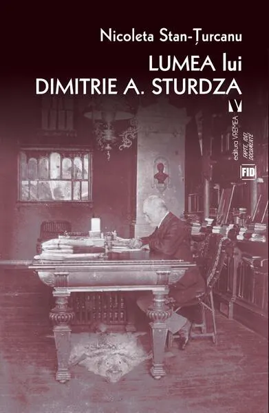 Lumea lui Dimitrie A. Sturdza - Paperback brosat - Nicoleta Stan‑Țurcanu