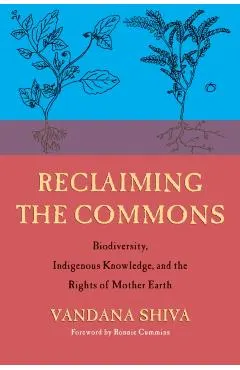 Reclaiming the Commons: Biodiversity, Traditional Knowledge, and the Rights of Mother Earth