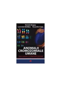 Anomalii cromozomiale umane. Aspecte genetice în diagnosticul prenatal - Paperback brosat - Daniela Neagoş, Laurenţiu Bohîlţea, Ruxandra Creţu