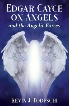 Edgar Cayce on Angels and the Angelic Forces